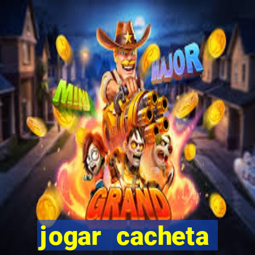 jogar cacheta valendo dinheiro